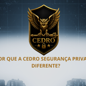 🦉 POR QUE A CEDRO SEGURANÇA PRIVADA É DIFERENTE?
